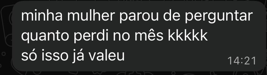 Minha mulher parou de perguntar quanto perdi no mês